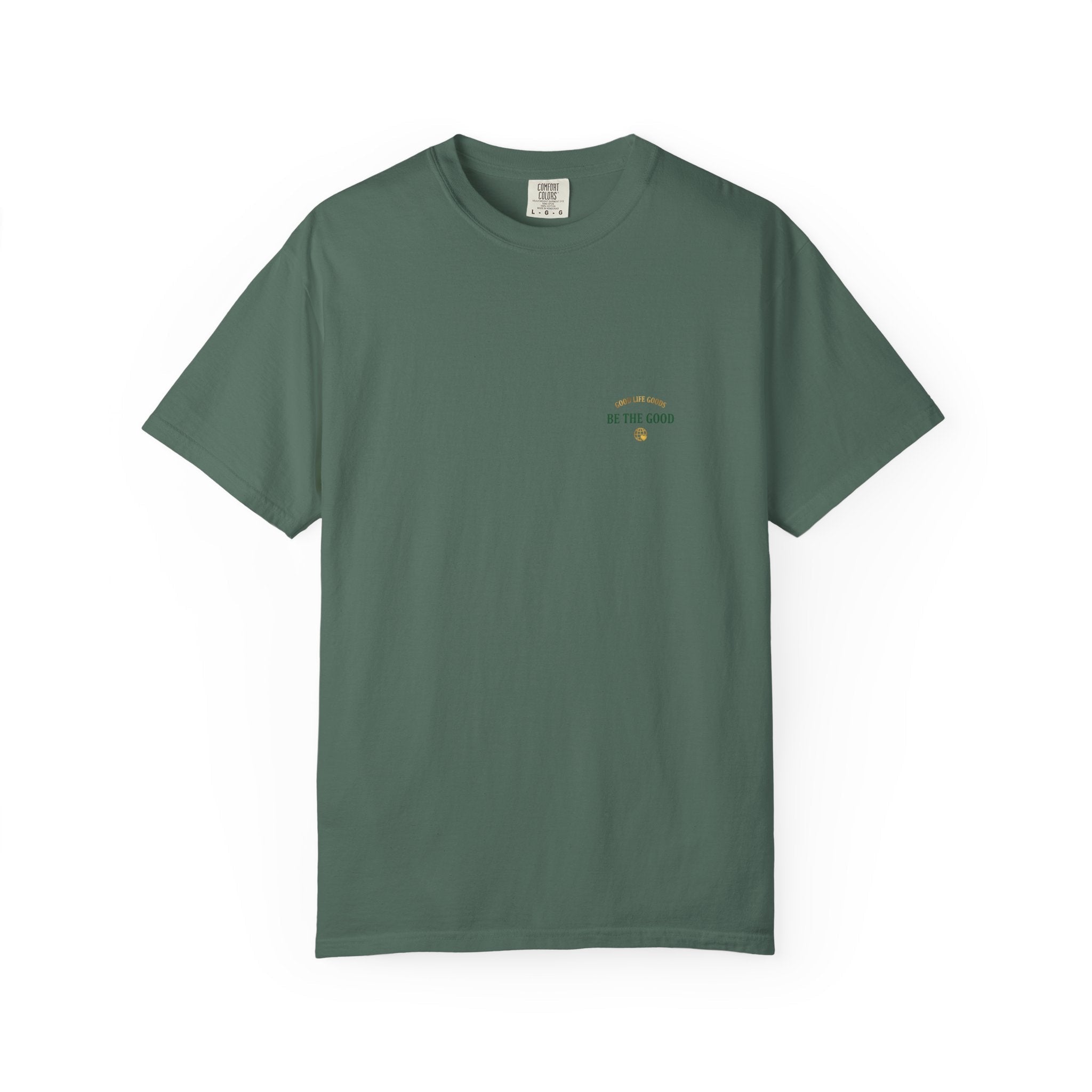 Be The Good T-Shirt — 'Good Life Goods' Inspirational Graphic Tee - Good Life Goods