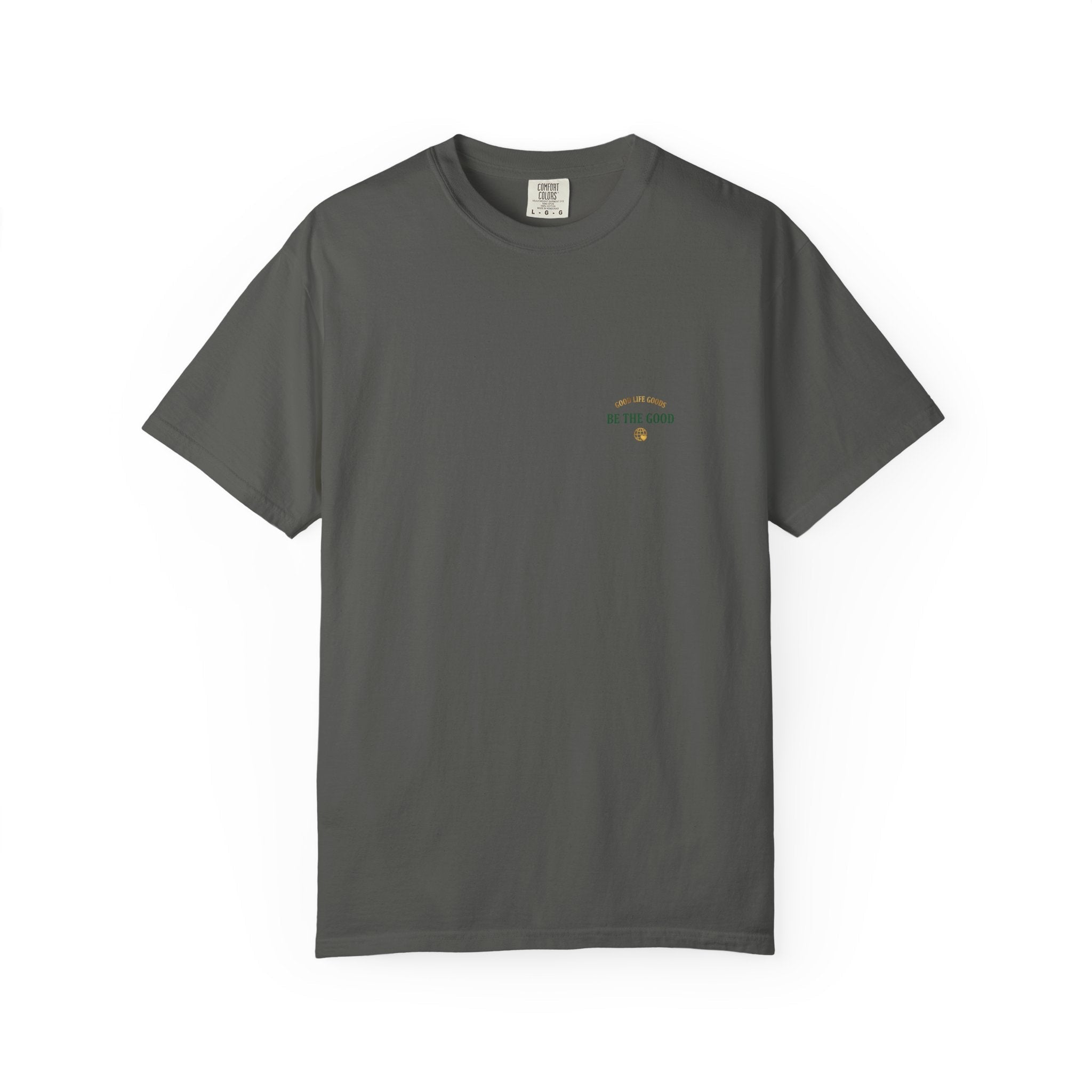 Be The Good T-Shirt — 'Good Life Goods' Inspirational Graphic Tee - Good Life Goods
