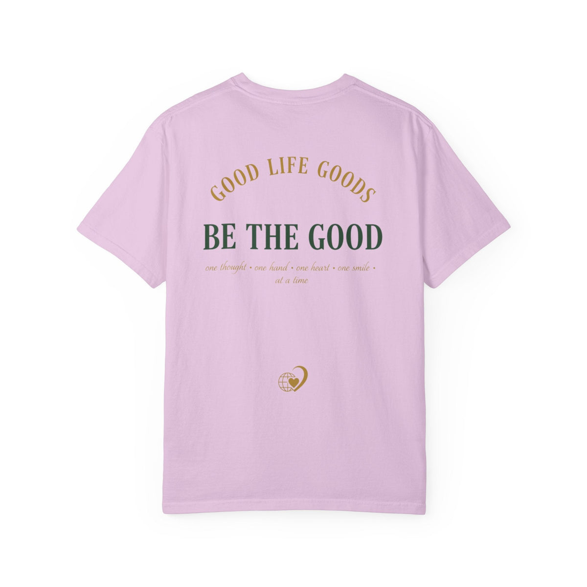 Be The Good T-Shirt — 'Good Life Goods' Inspirational Graphic Tee - Good Life Goods