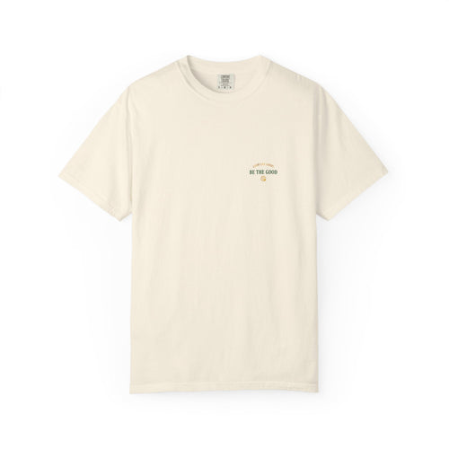 Be The Good T-Shirt — 'Good Life Goods' Inspirational Graphic Tee - Good Life Goods