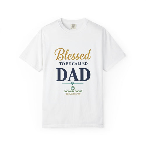 Blessed to Be Called Dad T-Shirt — Fathers Day Gift - Good Life Goods