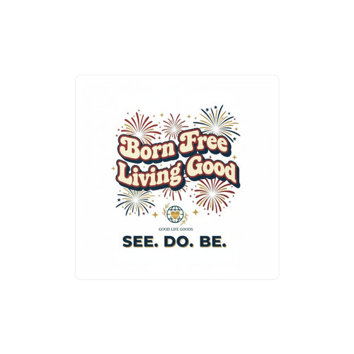 Born Free Living Good Kiss-Cut Vinyl Decal — Retro Fireworks Sticker (See. Do. Be.) - Good Life Goods