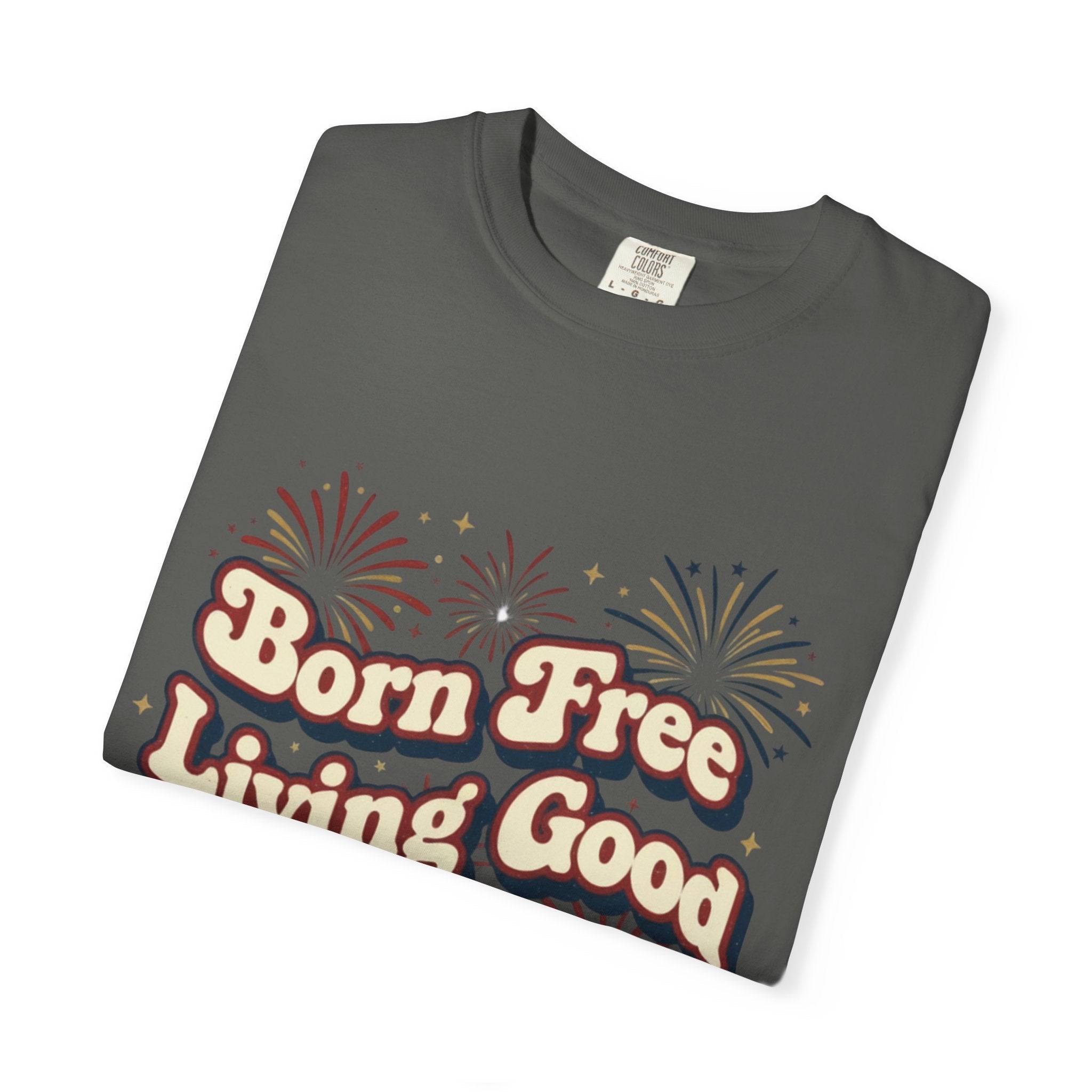 Born Free Living Good T-Shirt — SEE. DO. BE. Graphic Tee - Good Life Goods