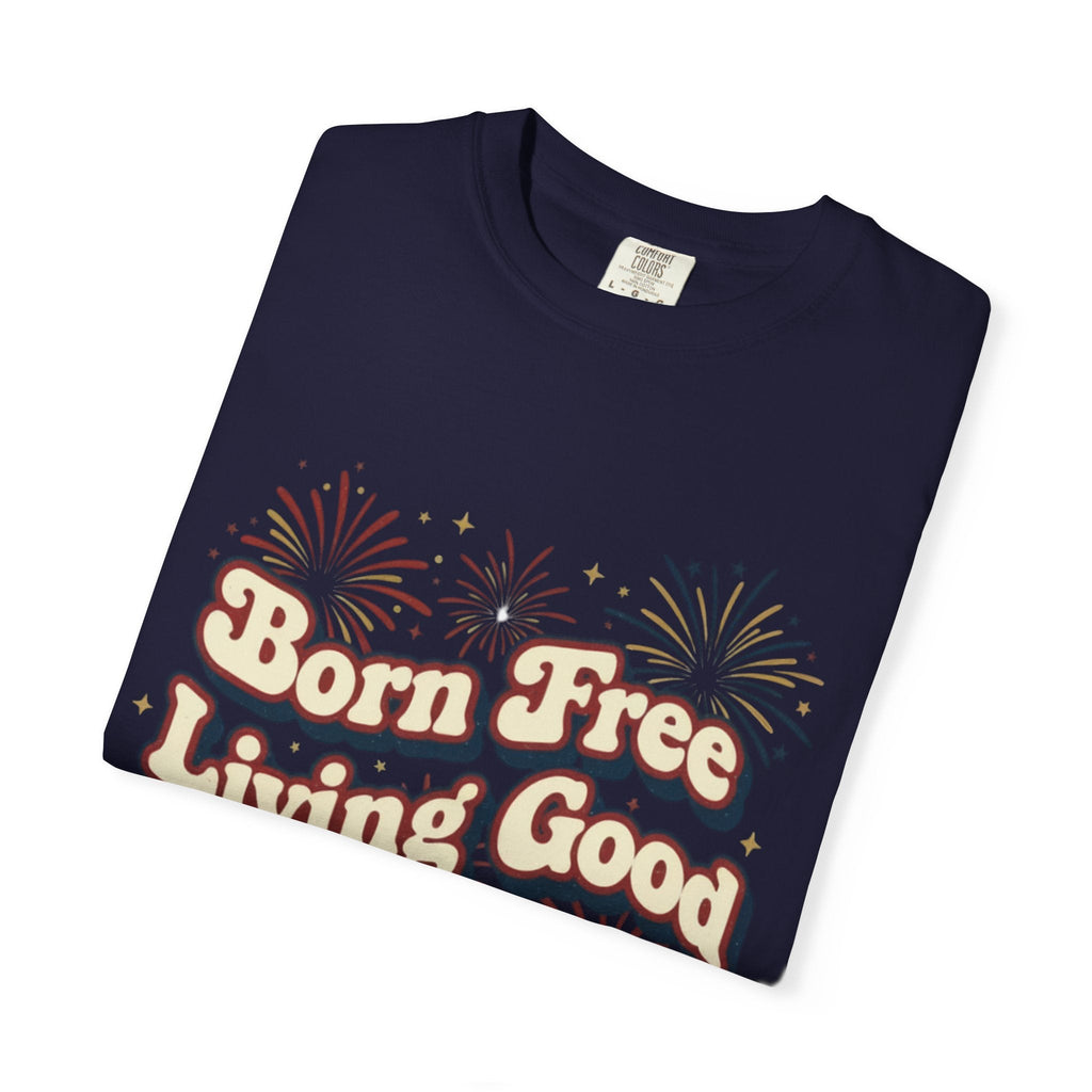Born Free Living Good T-Shirt — SEE. DO. BE. Graphic Tee - Good Life Goods