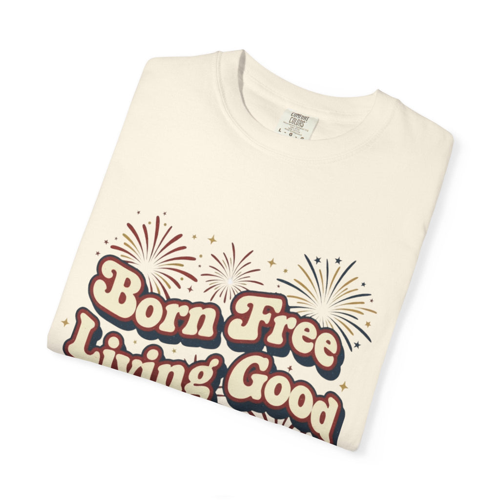 Born Free Living Good T-Shirt — SEE. DO. BE. Graphic Tee - Good Life Goods
