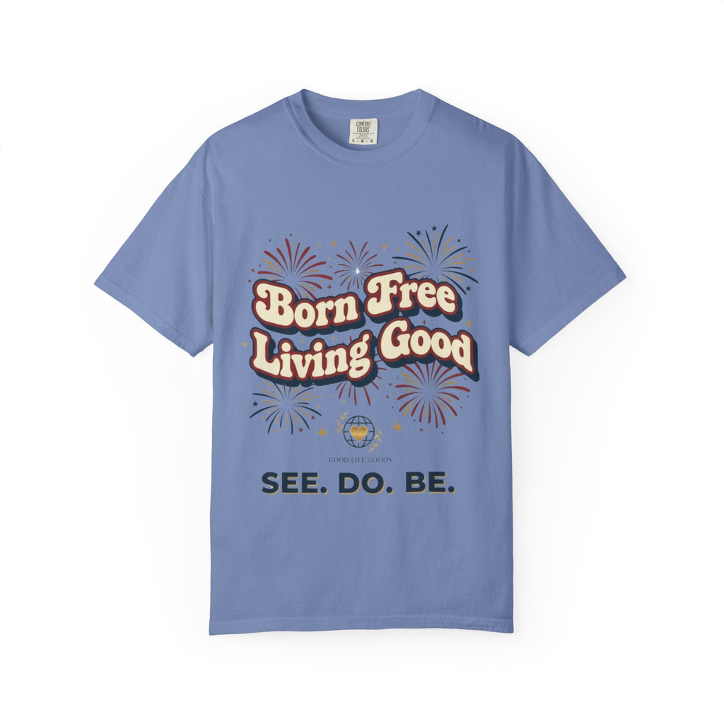 Born Free Living Good T-Shirt — SEE. DO. BE. Graphic Tee - Good Life Goods