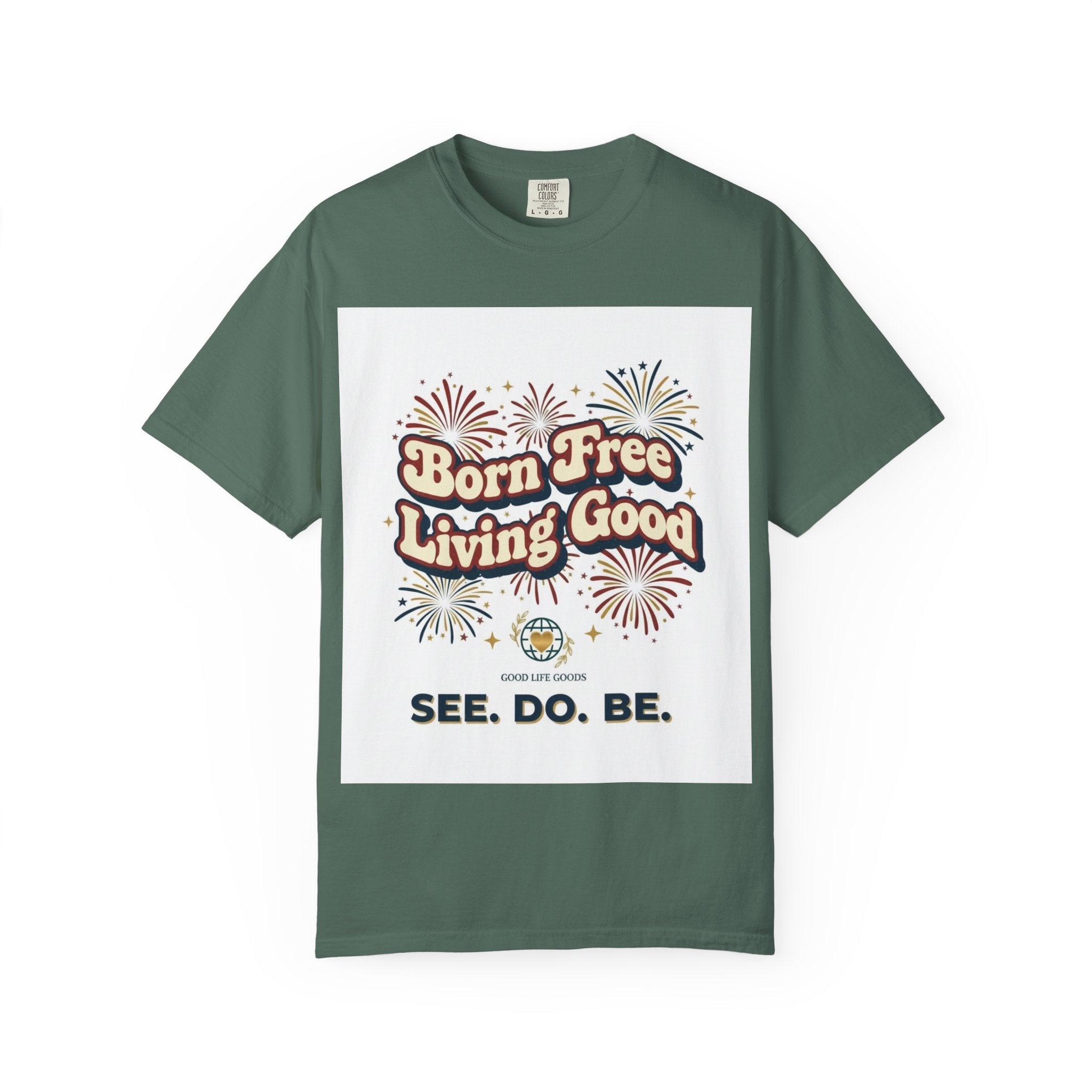 Born Free Living Good T-Shirt — SEE. DO. BE. Graphic Tee - Good Life Goods