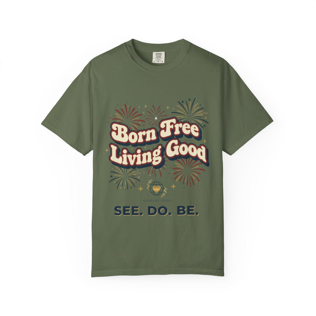 Born Free Living Good T-Shirt — SEE. DO. BE. Graphic Tee - Good Life Goods