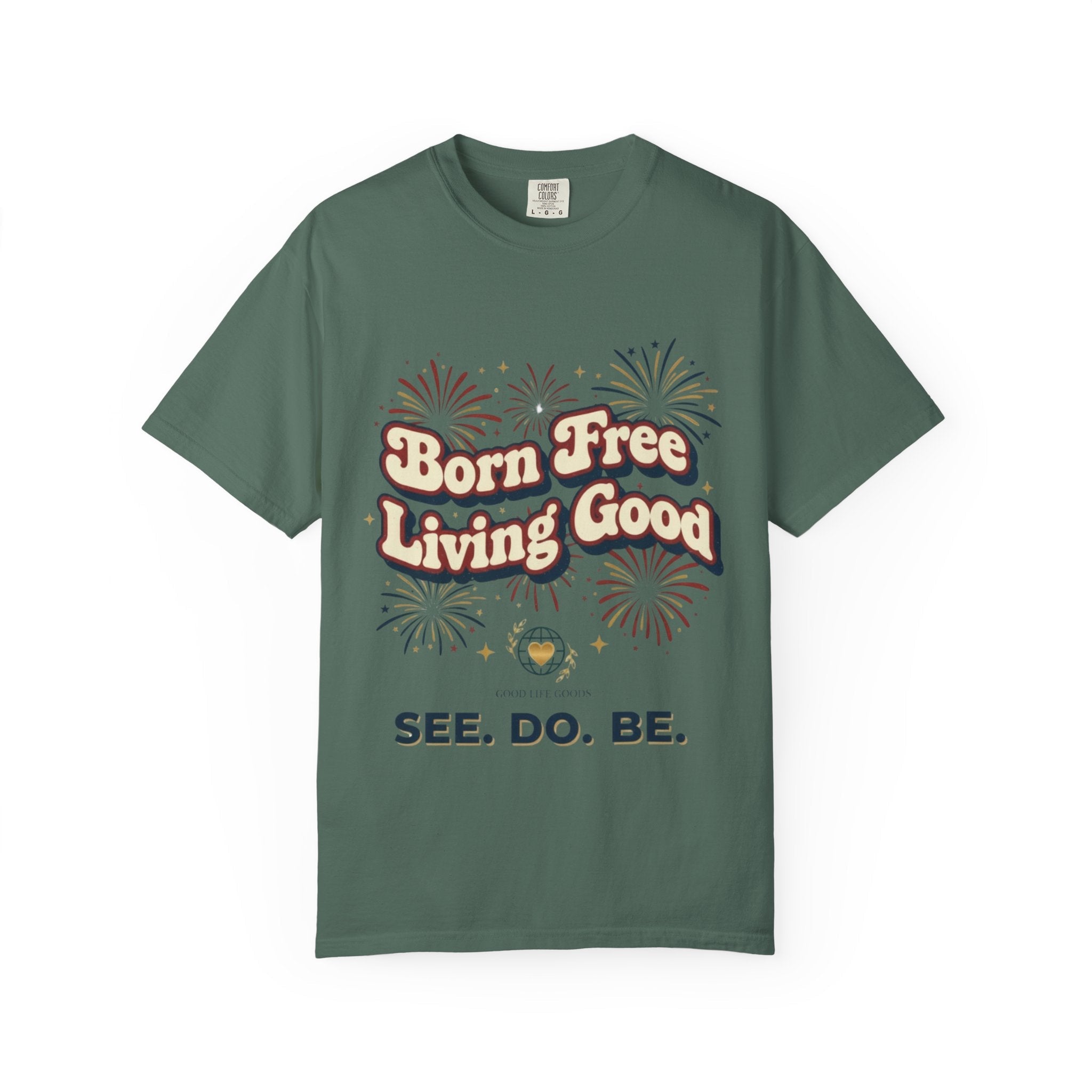 Born Free Living Good T-Shirt — SEE. DO. BE. Graphic Tee - Good Life Goods
