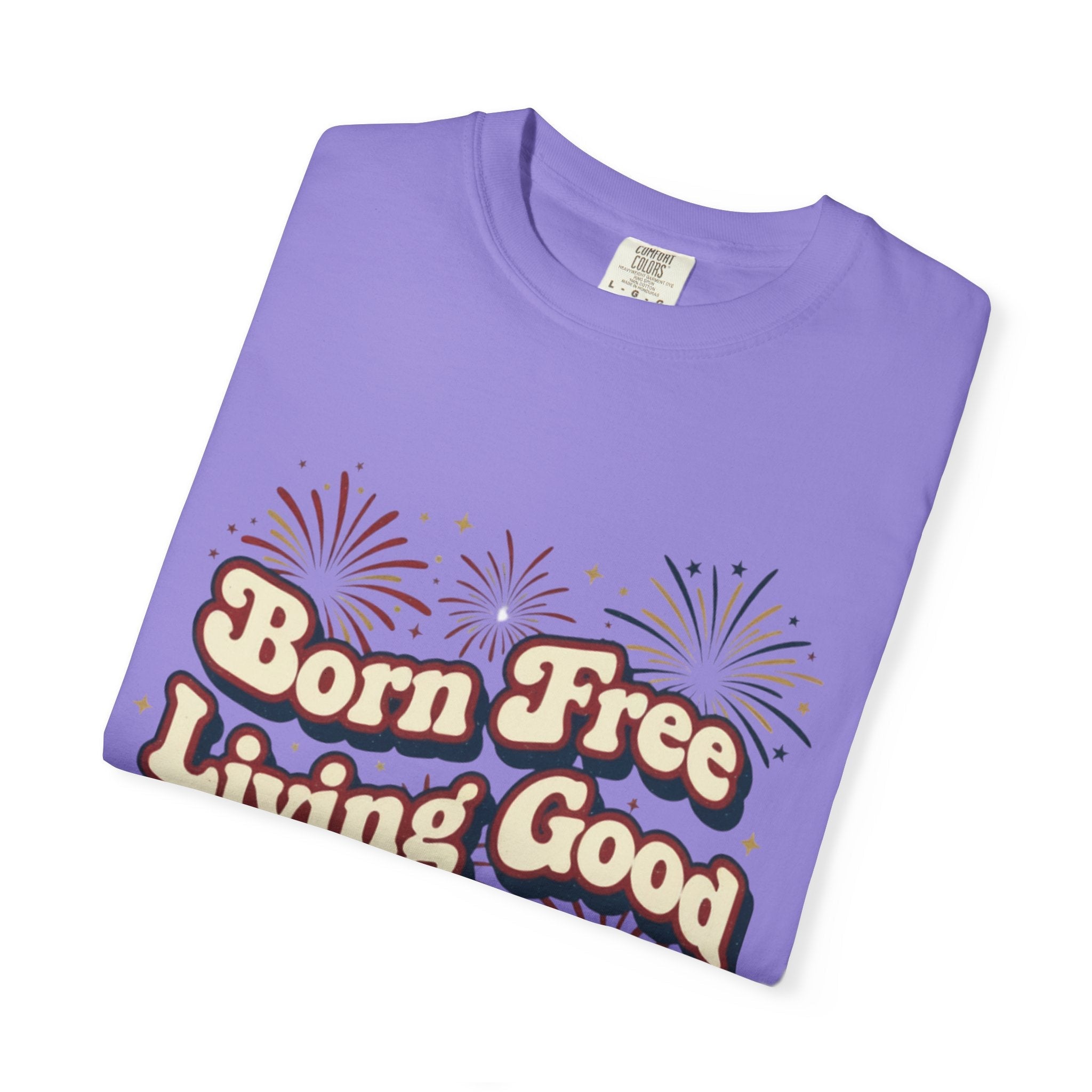 Born Free Living Good T-Shirt — SEE. DO. BE. Graphic Tee - Good Life Goods