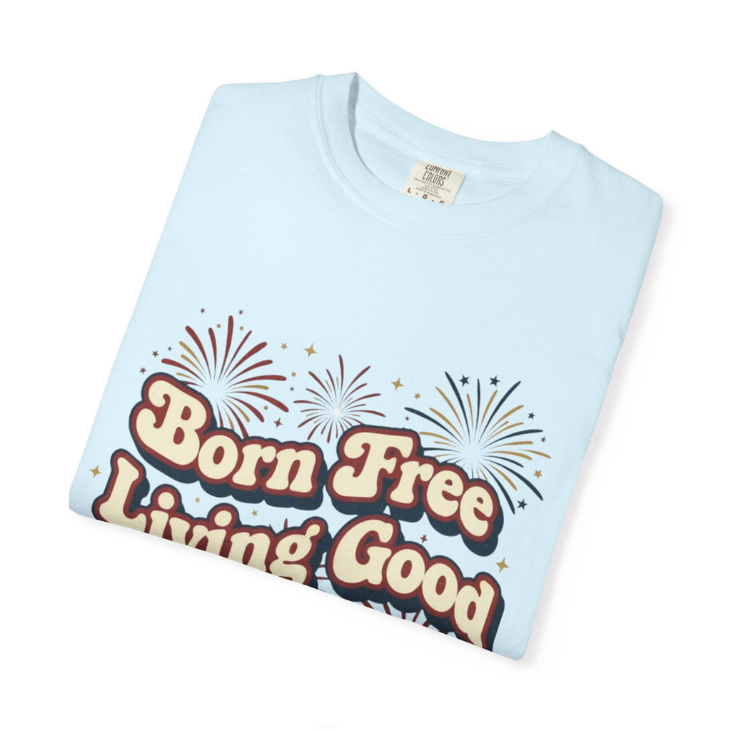 Born Free Living Good T-Shirt — SEE. DO. BE. Graphic Tee - Good Life Goods