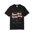 Born Free Living Good T-Shirt — SEE. DO. BE. Graphic Tee - Good Life Goods