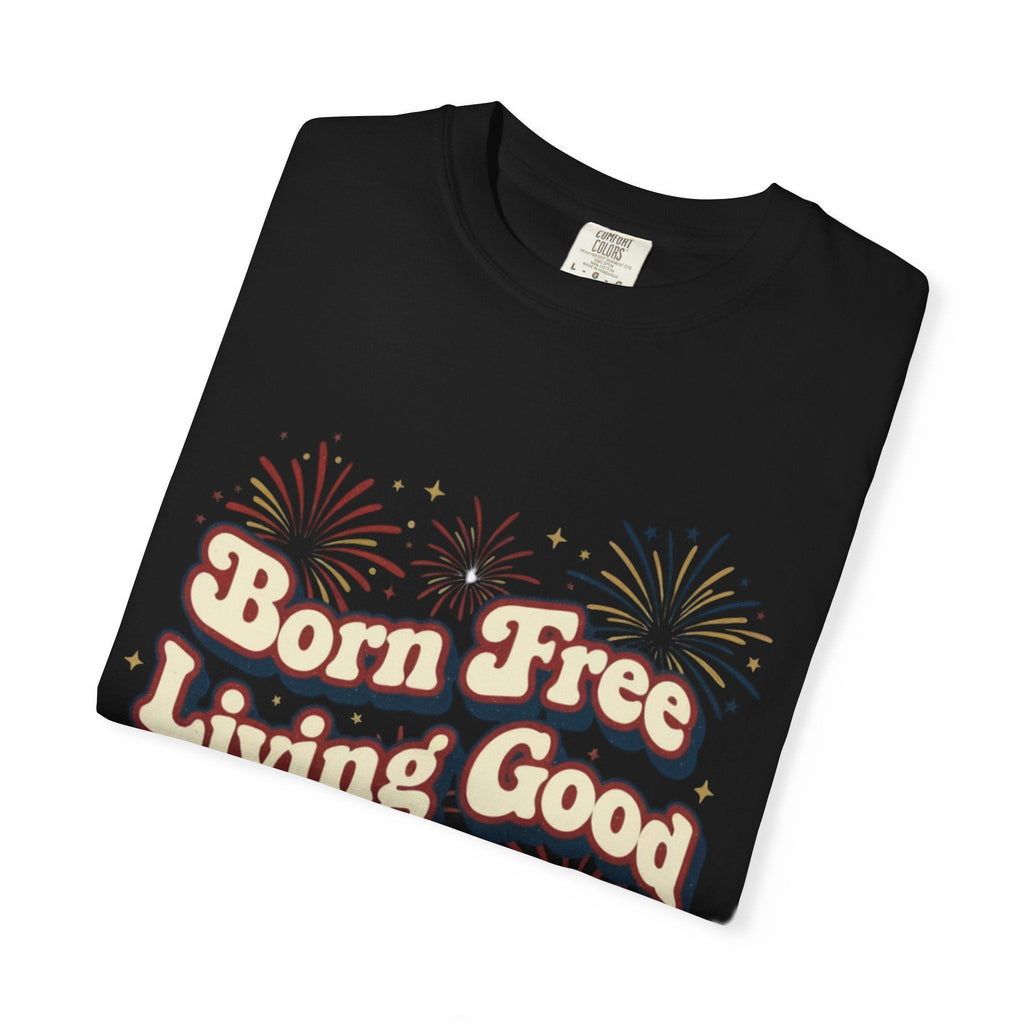 Born Free Living Good T-Shirt — SEE. DO. BE. Graphic Tee - Good Life Goods