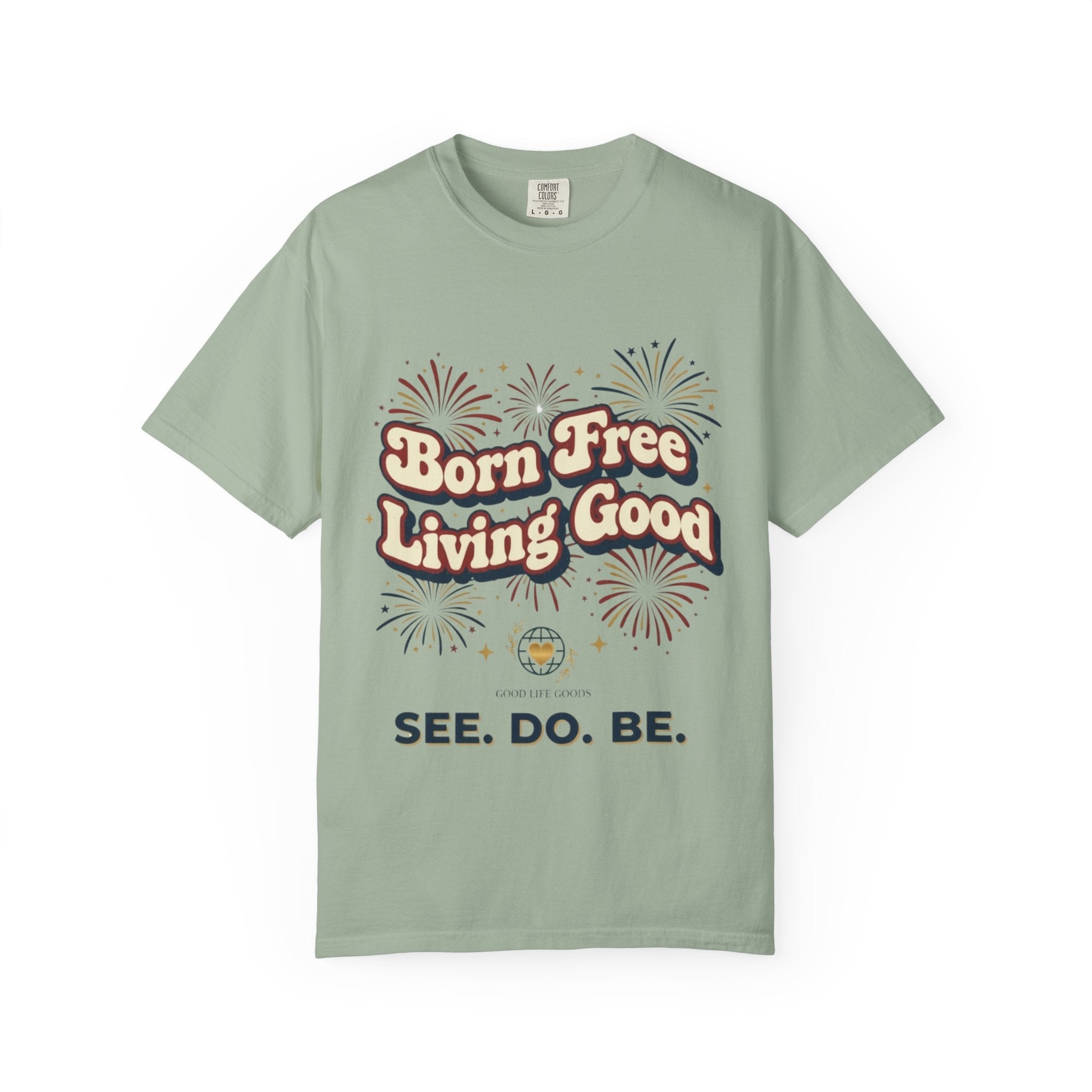 Born Free Living Good T-Shirt — SEE. DO. BE. Graphic Tee - Good Life Goods