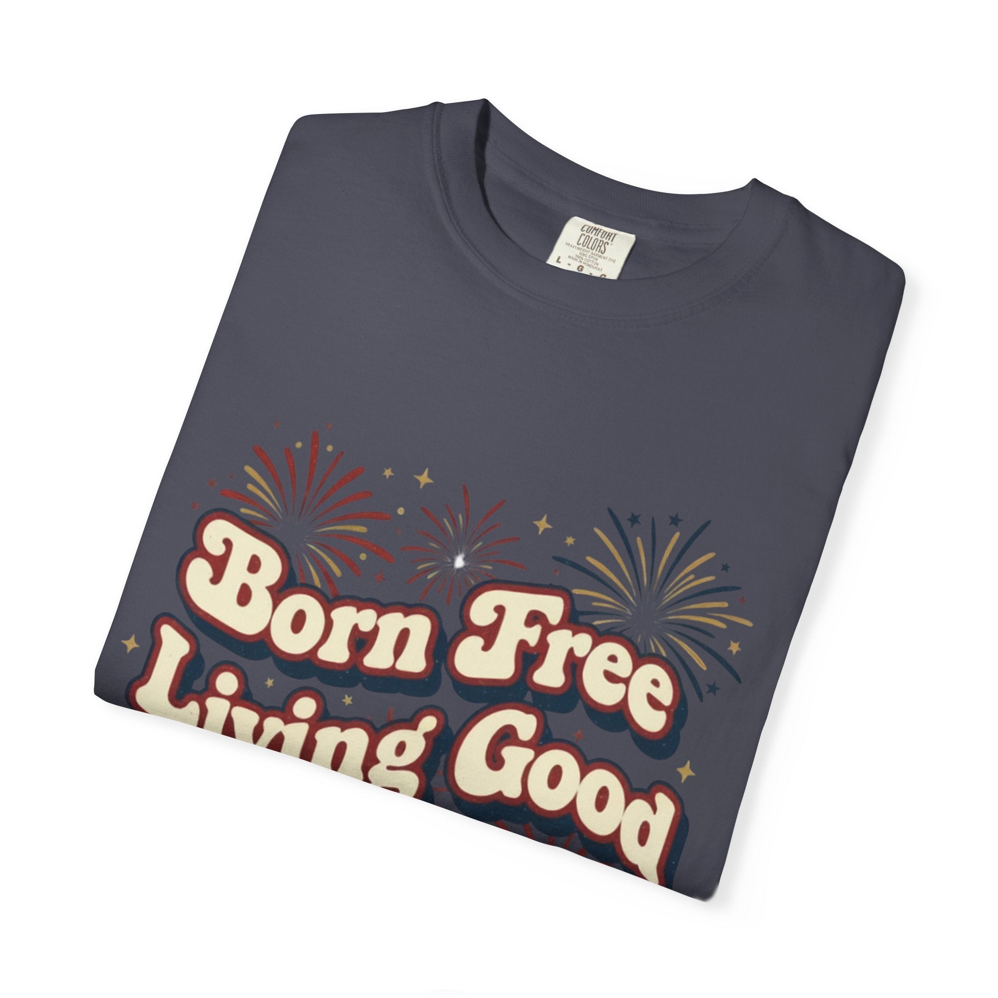 Born Free Living Good T-Shirt — SEE. DO. BE. Graphic Tee - Good Life Goods