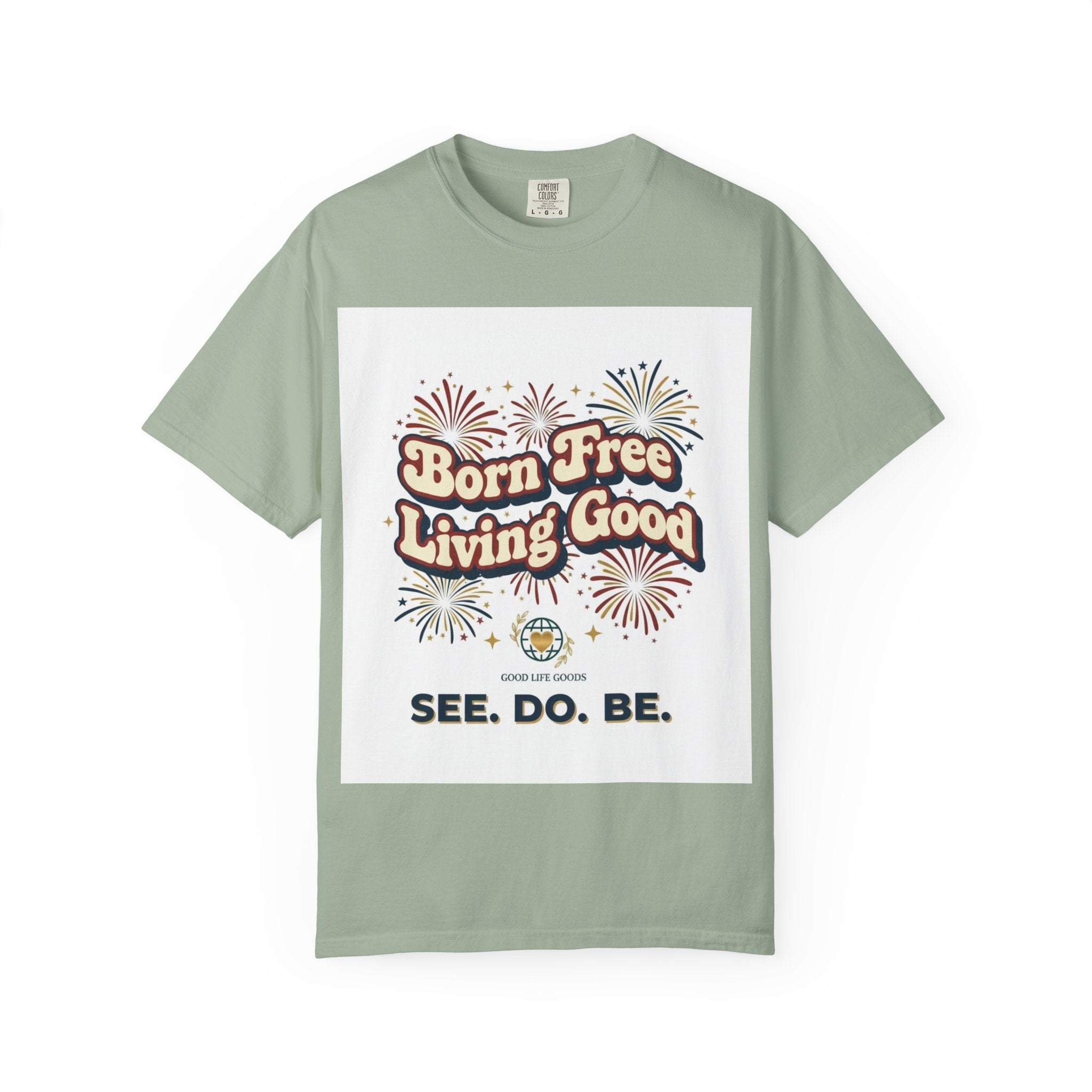 Born Free Living Good T-Shirt — SEE. DO. BE. Graphic Tee - Good Life Goods