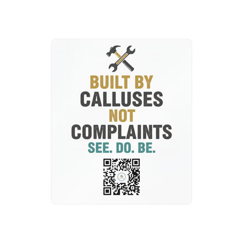 Built by Calluses Not Complaints - Vinyl Decal - Good Life Goods