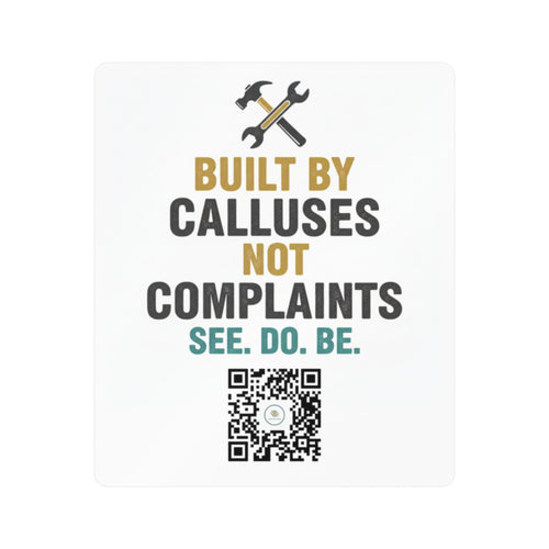 Built by Calluses Not Complaints - Vinyl Decal - Good Life Goods