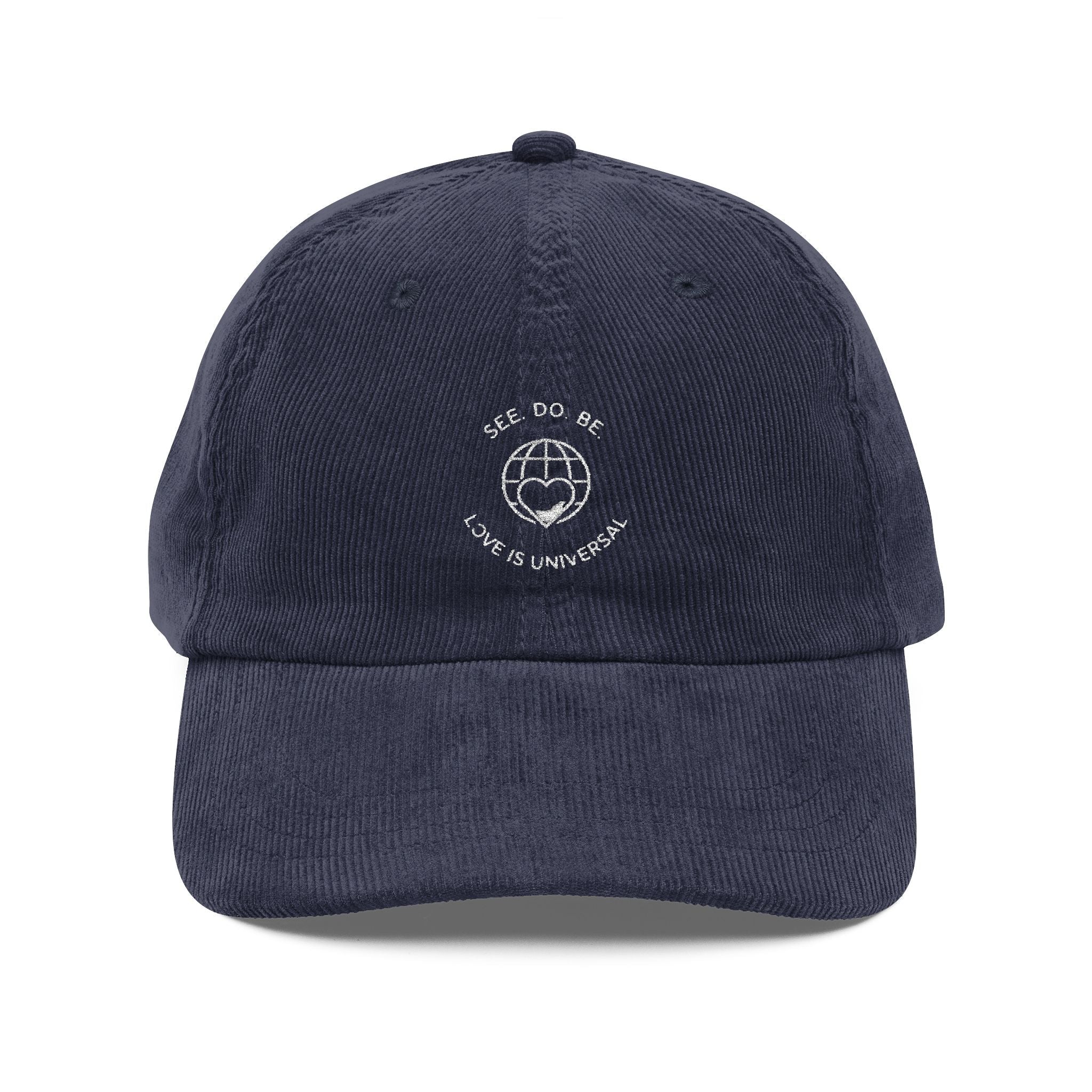 Corduroy Baseball Cap — Embroidered 'SEE. DO. BE. Love Is Universal' Vintage Style - Good Life Goods