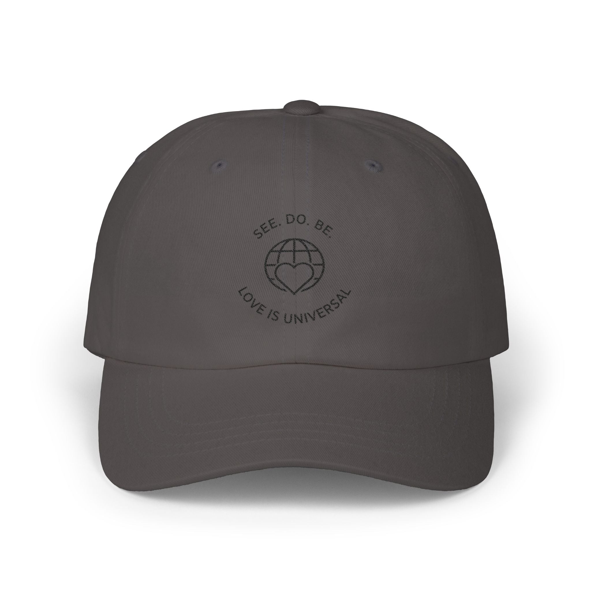 Dad Cap — "See, Do, Be. Love Is Universal" Embroidered Baseball Hat - Good Life Goods