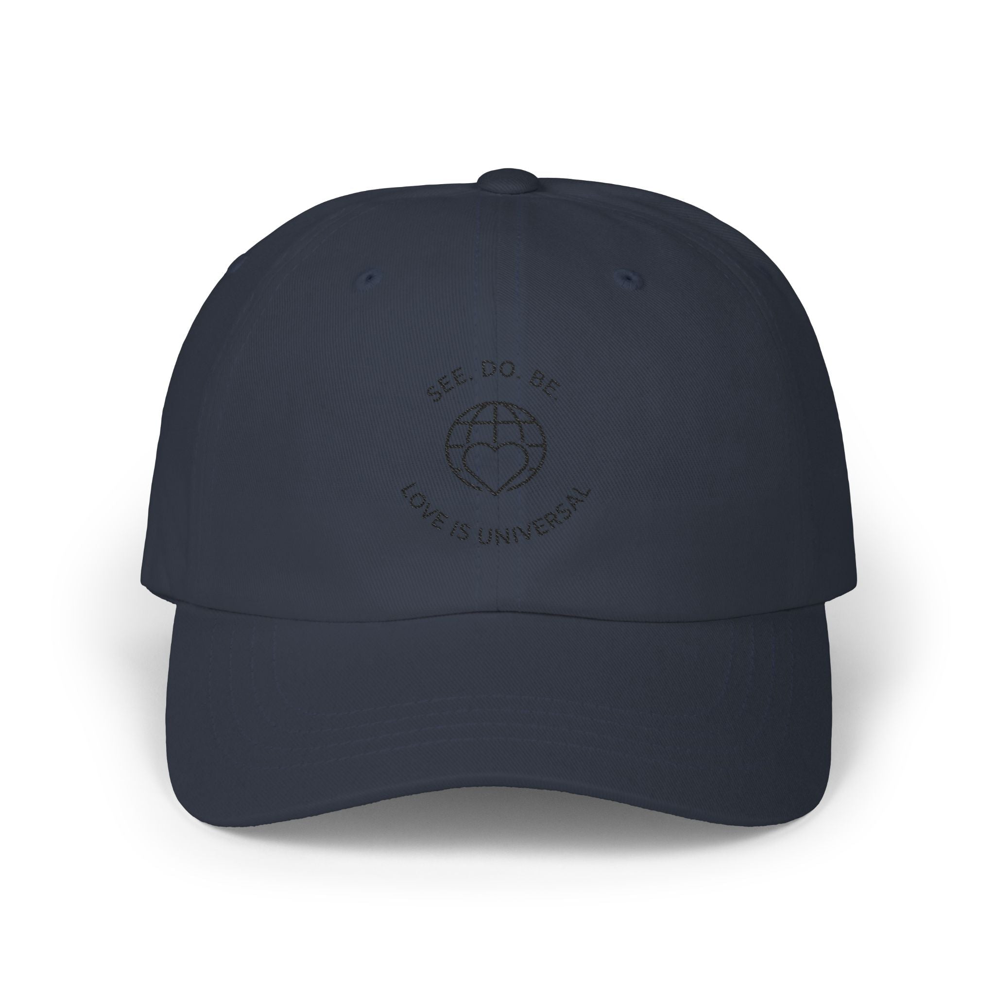 Dad Cap — "See, Do, Be. Love Is Universal" Embroidered Baseball Hat - Good Life Goods