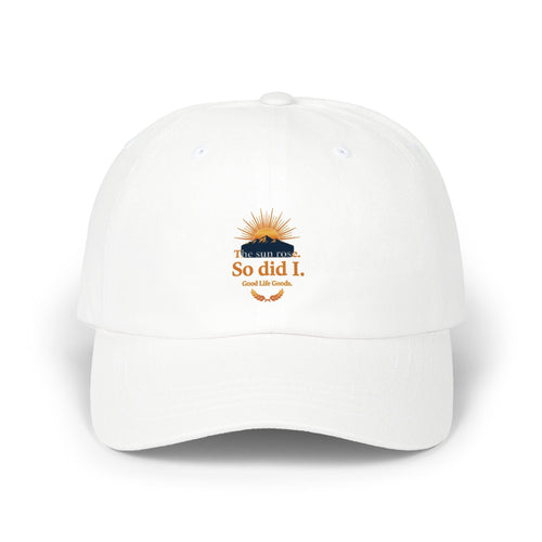Dad Cap — "The Sun Rose. So Did I." Sunrise Embroidered Baseball Hat - Good Life Goods