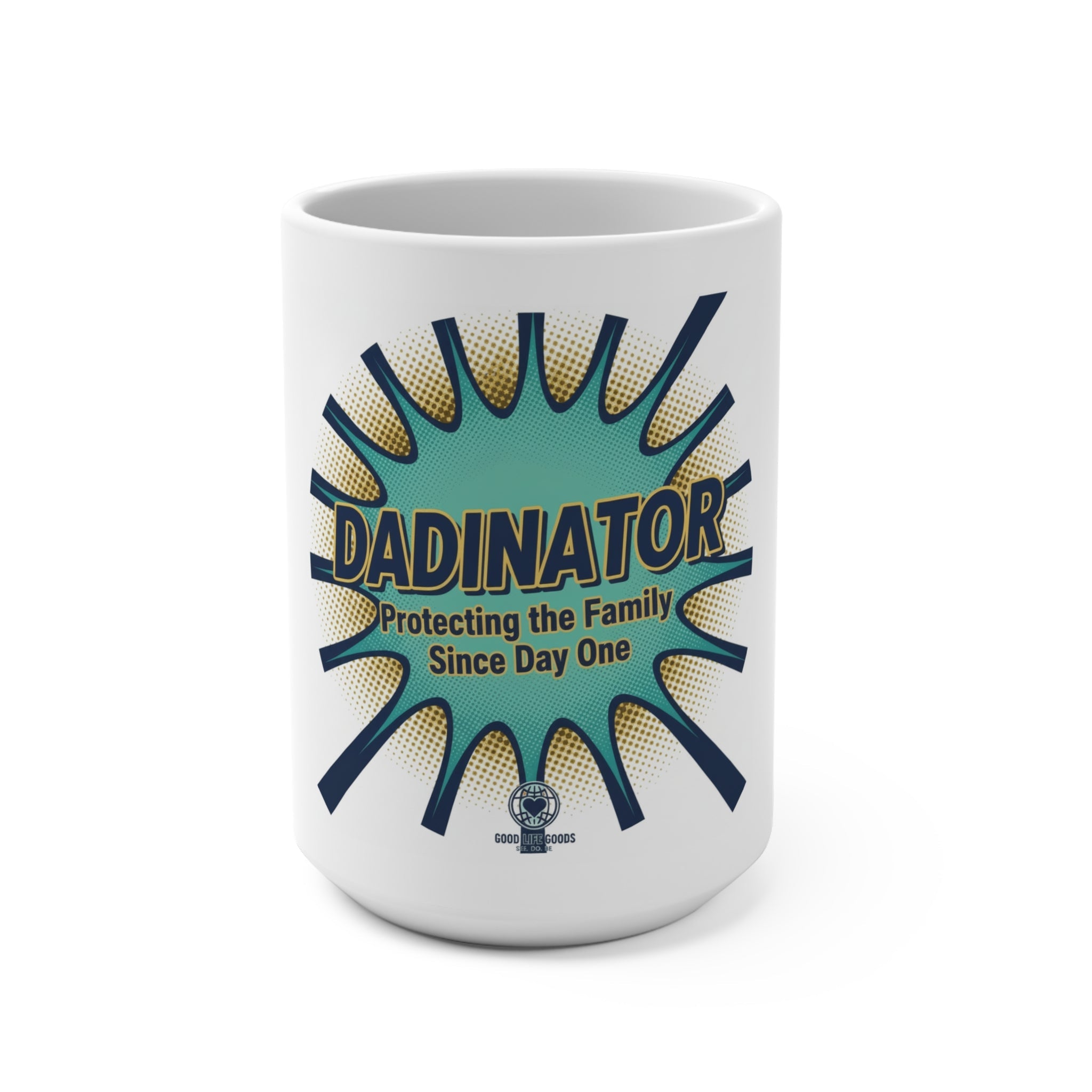 Dadinator 15oz Mug — "Protecting the Family Since Day One" Coffee Cup for Dads, Father’s Day Gift - Good Life Goods