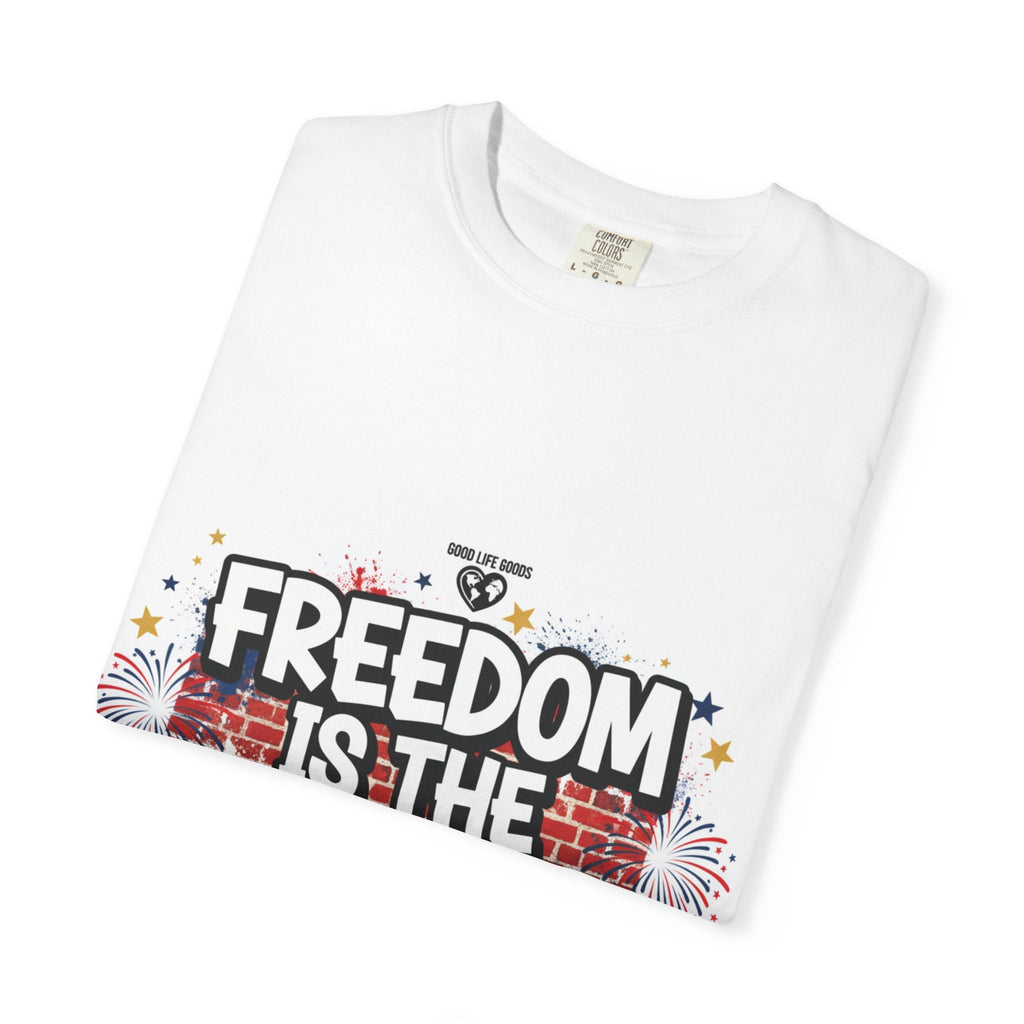 Freedom Is The Good Life T-Shirt — Patriotic 4th of July Graphic Tee - Good Life Goods