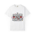Freedom Is The Good Life T-Shirt — Patriotic 4th of July Graphic Tee - Good Life Goods