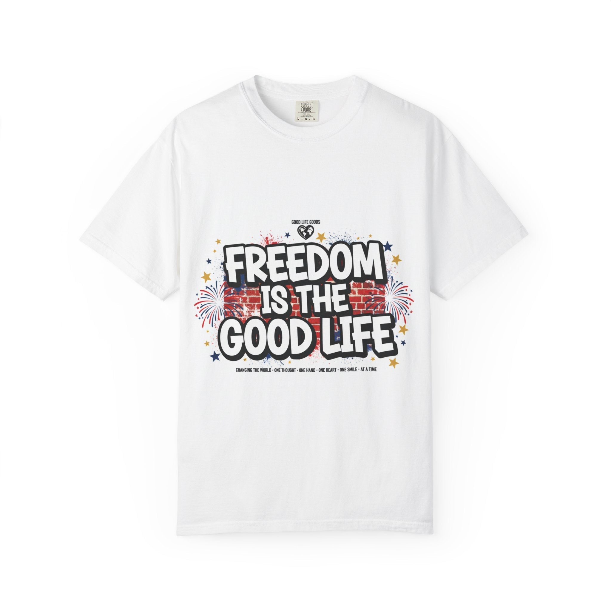 Freedom Is The Good Life T-Shirt — Patriotic 4th of July Graphic Tee - Good Life Goods