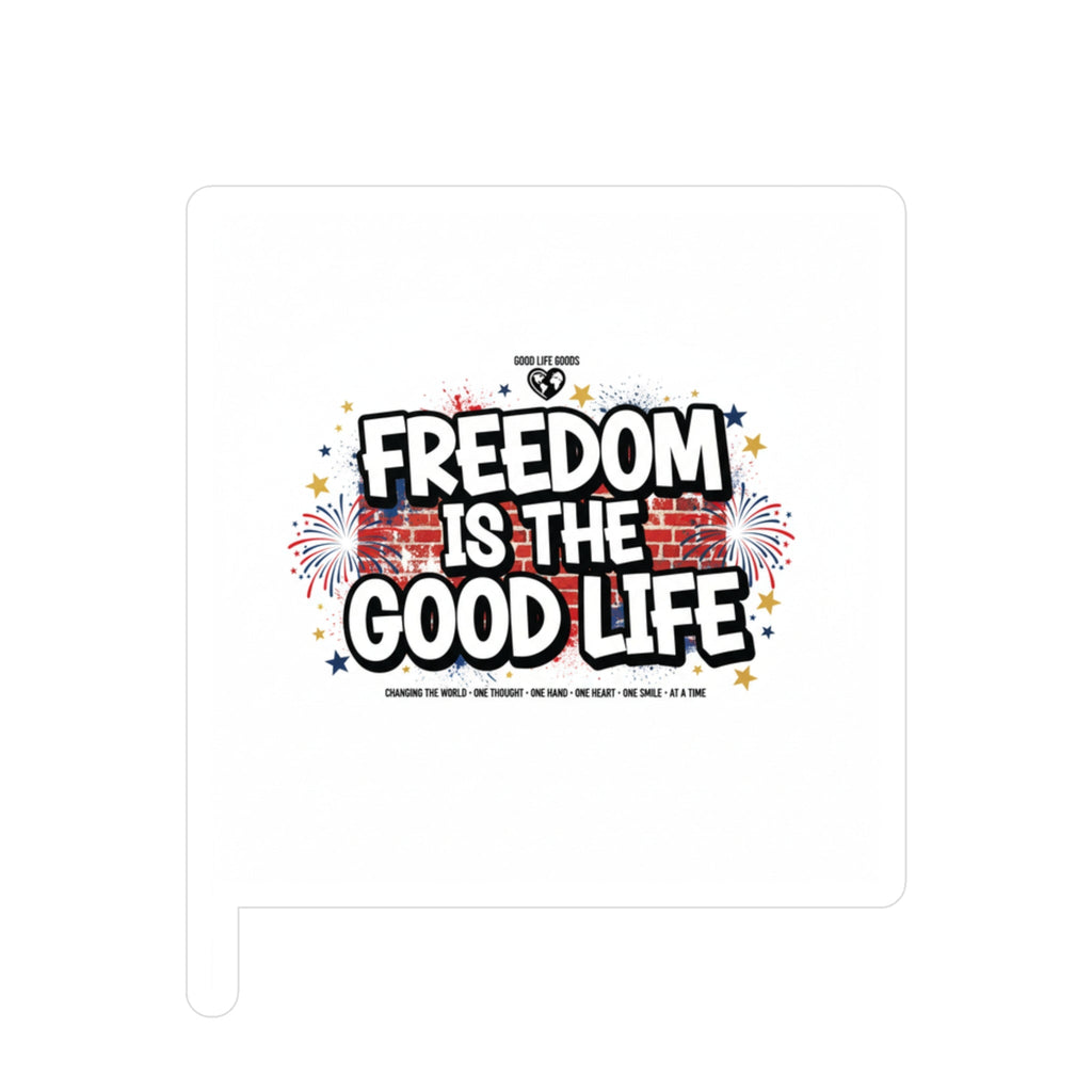 Freedom Is The Good Life Vinyl Decal - Good Life Goods