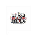 Freedom Is The Good Life Vinyl Decal - Good Life Goods