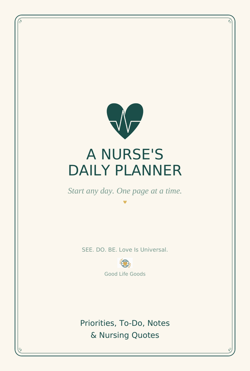A Nurse's Daily Planner cover — cream background with teal heart monitor icon, teal text reading A Nurse's Daily Planner, subtitle Start any day. One page at a time. Good Life Goods SEE DO BE Love Is Universal