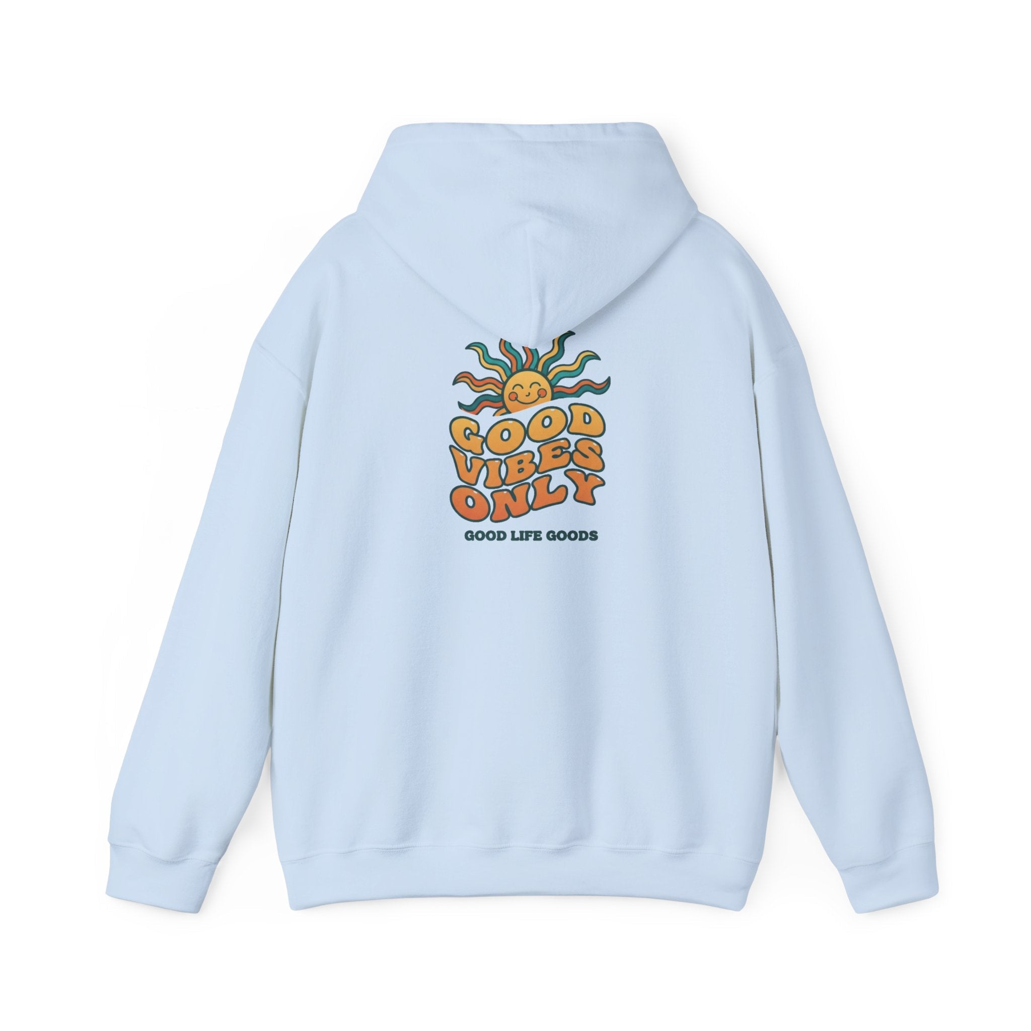 Good Vibes Only Hoodie — "Do Good Feel Good Live Good" Graphic Sweatshirt - Good Life Goods