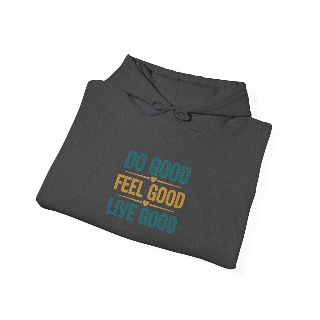 Good Vibes Only Hoodie — "Do Good Feel Good Live Good" Graphic Sweatshirt - Good Life Goods
