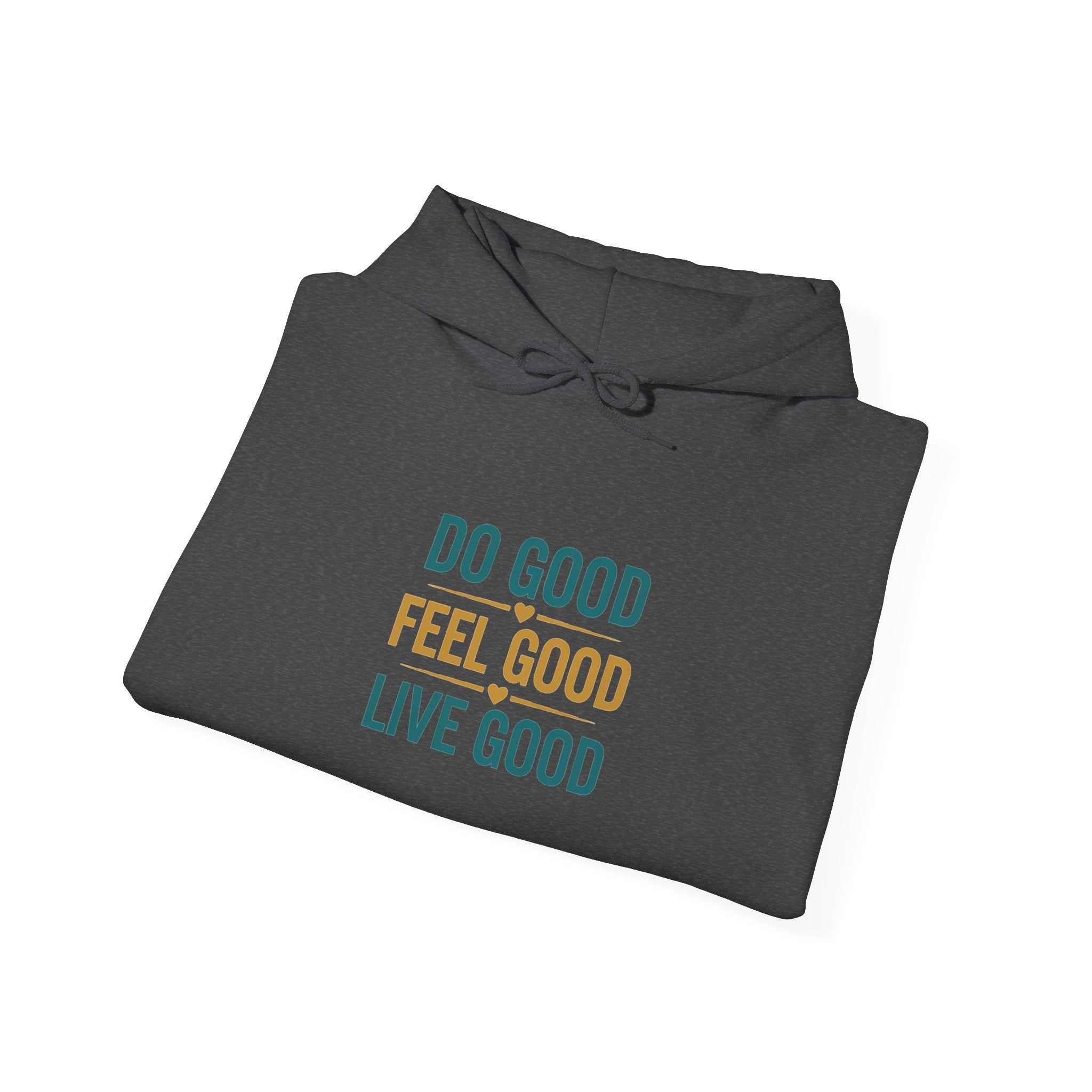 Good Vibes Only Hoodie — "Do Good Feel Good Live Good" Graphic Sweatshirt - Good Life Goods