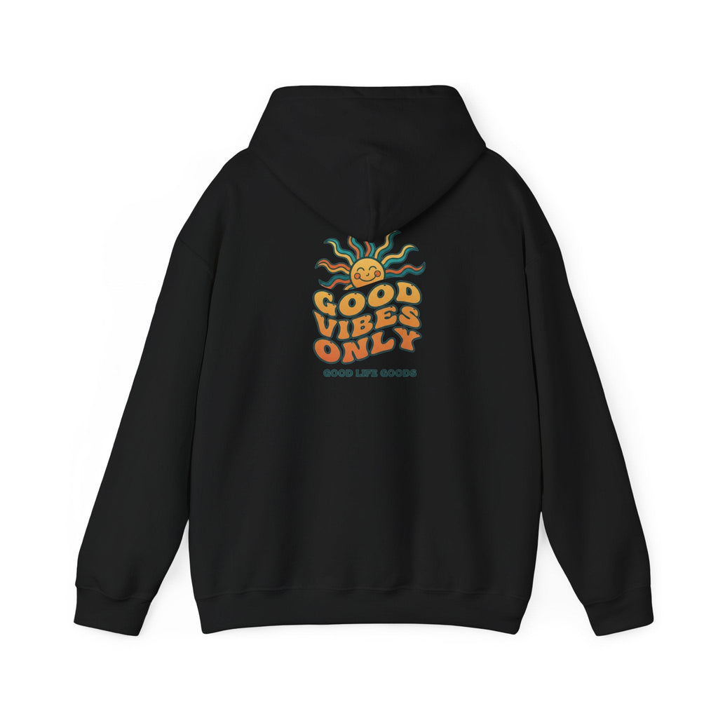 Good Vibes Only Hoodie — "Do Good Feel Good Live Good" Graphic Sweatshirt - Good Life Goods