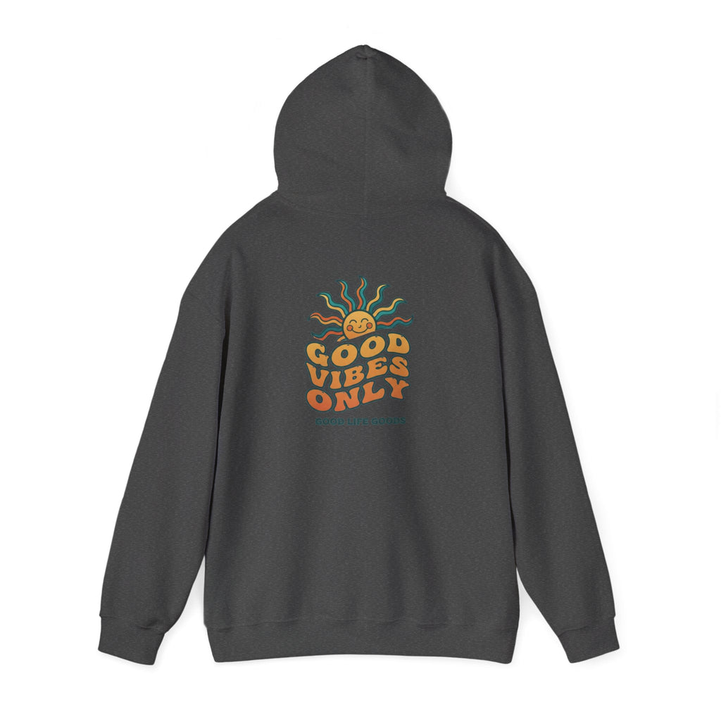 Good Vibes Only Hoodie — "Do Good Feel Good Live Good" Graphic Sweatshirt - Good Life Goods