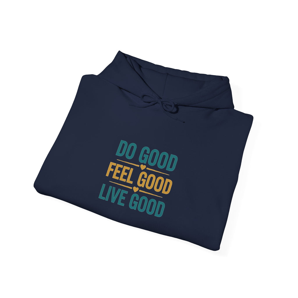 Good Vibes Only Hoodie — "Do Good Feel Good Live Good" Graphic Sweatshirt - Good Life Goods