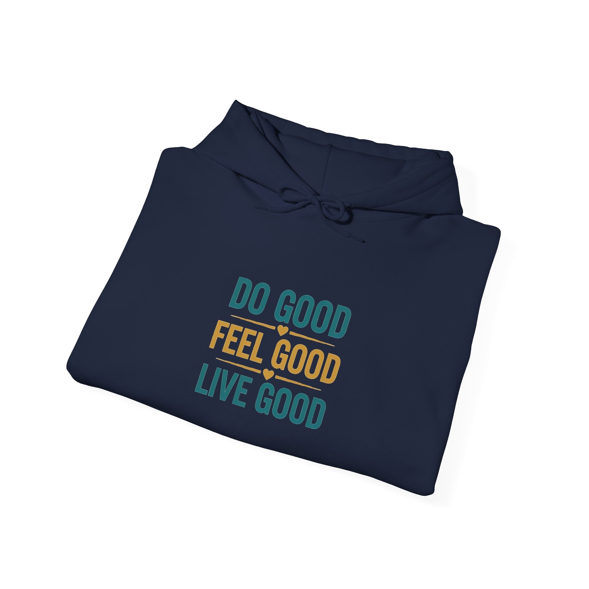 Good Vibes Only Hoodie — "Do Good Feel Good Live Good" Graphic Sweatshirt - Good Life Goods