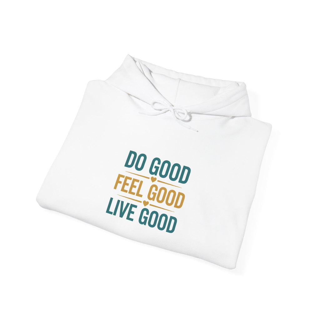 Good Vibes Only Hoodie — "Do Good Feel Good Live Good" Graphic Sweatshirt - Good Life Goods