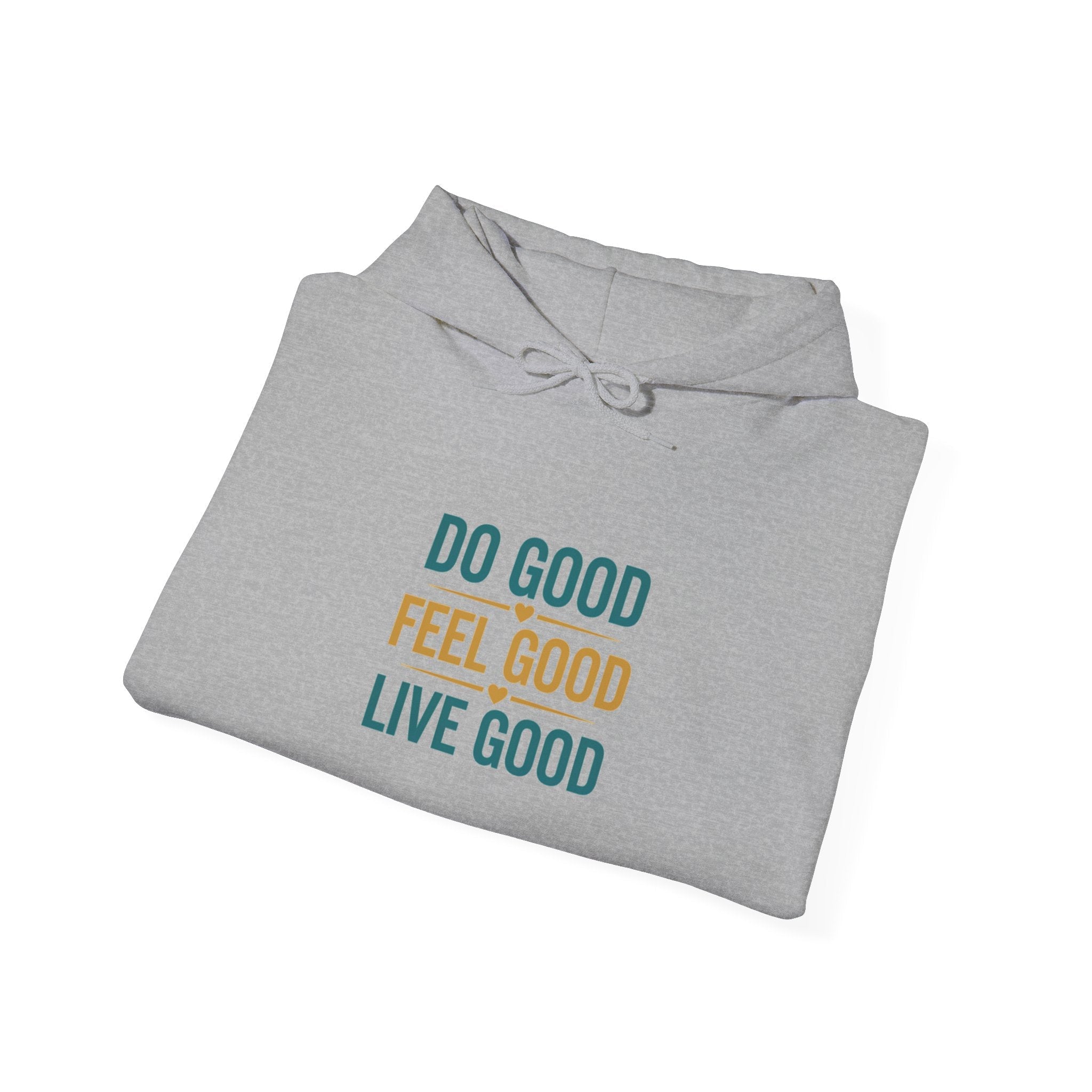 Good Vibes Only Hoodie — "Do Good Feel Good Live Good" Graphic Sweatshirt - Good Life Goods