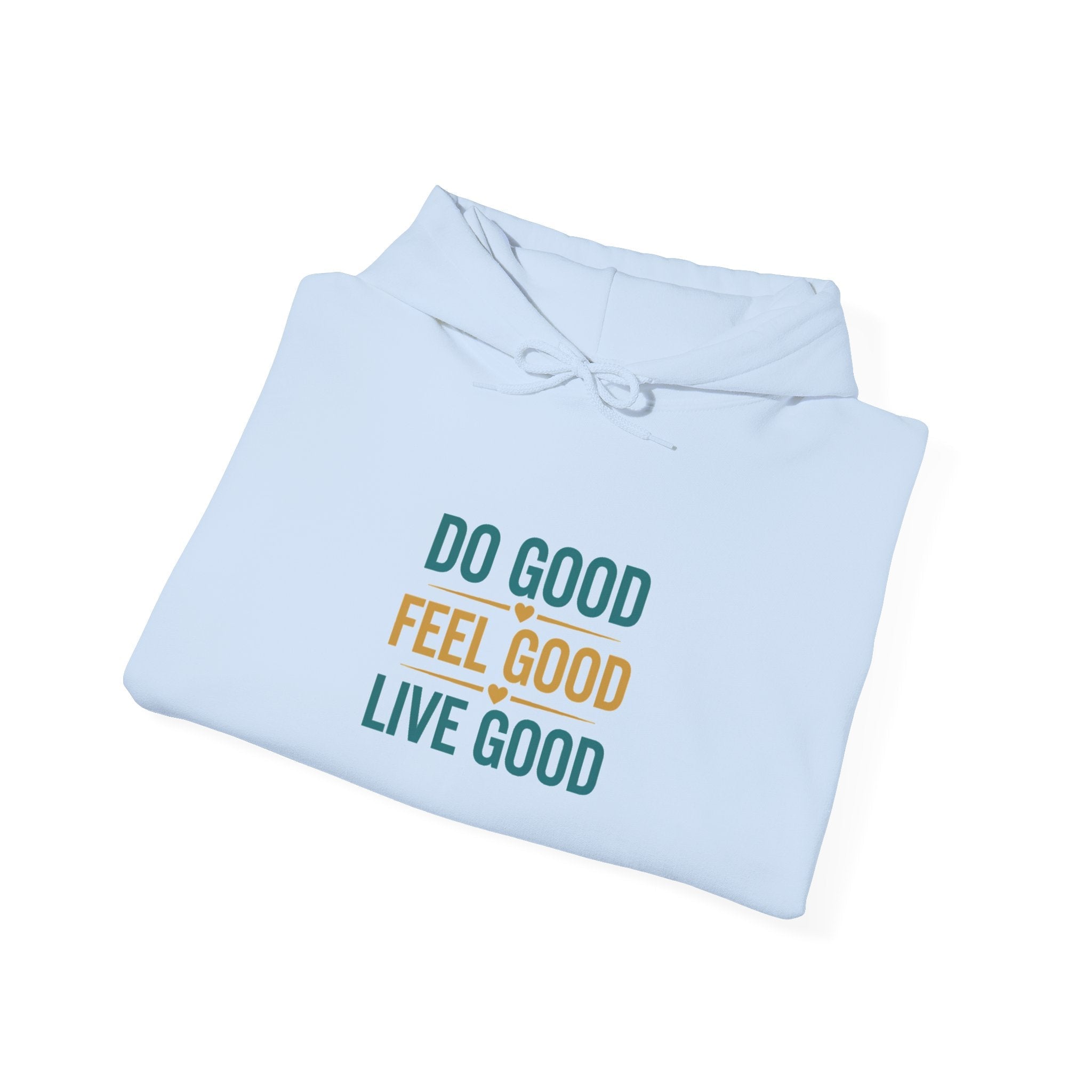 Good Vibes Only Hoodie — "Do Good Feel Good Live Good" Graphic Sweatshirt - Good Life Goods