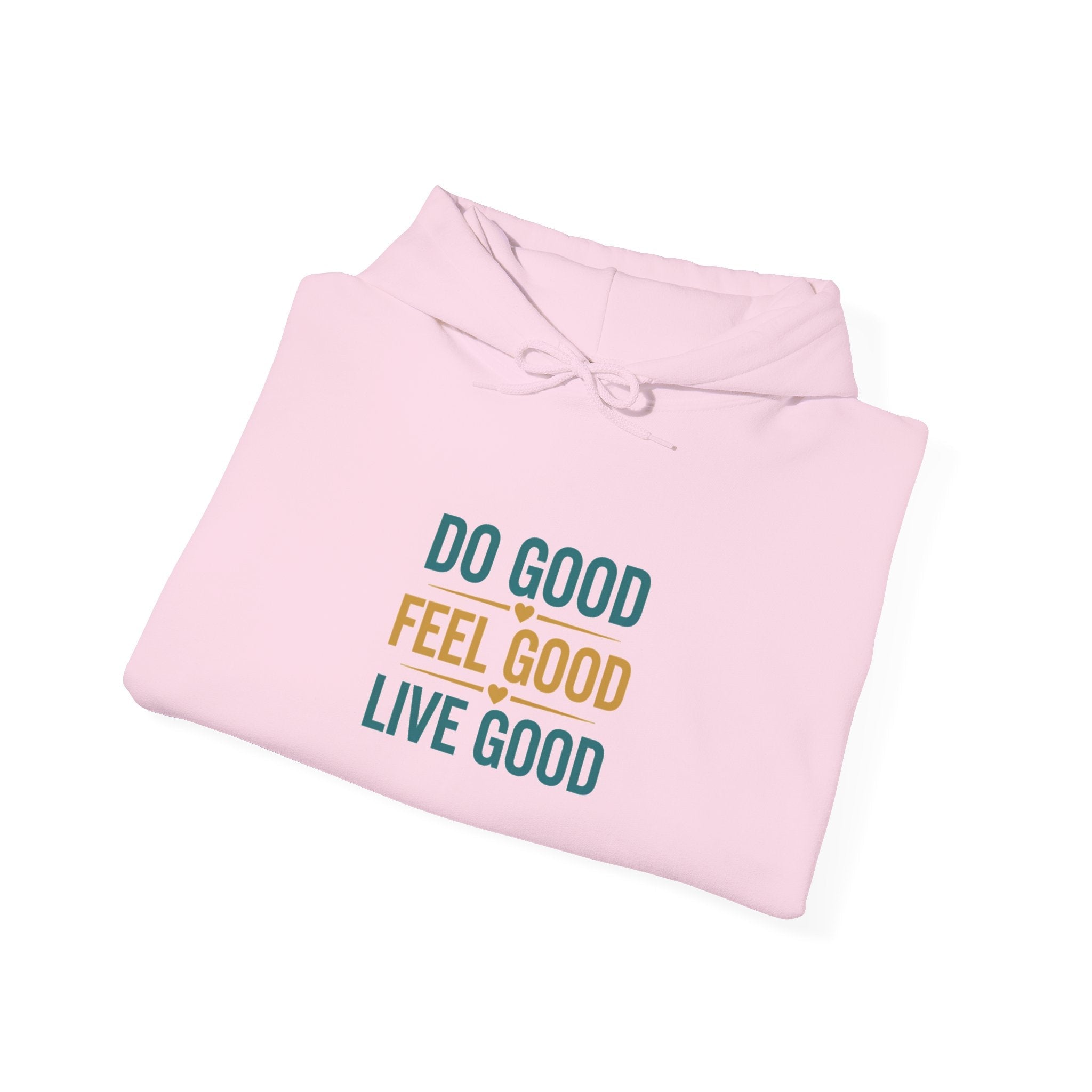 Good Vibes Only Hoodie — "Do Good Feel Good Live Good" Graphic Sweatshirt - Good Life Goods