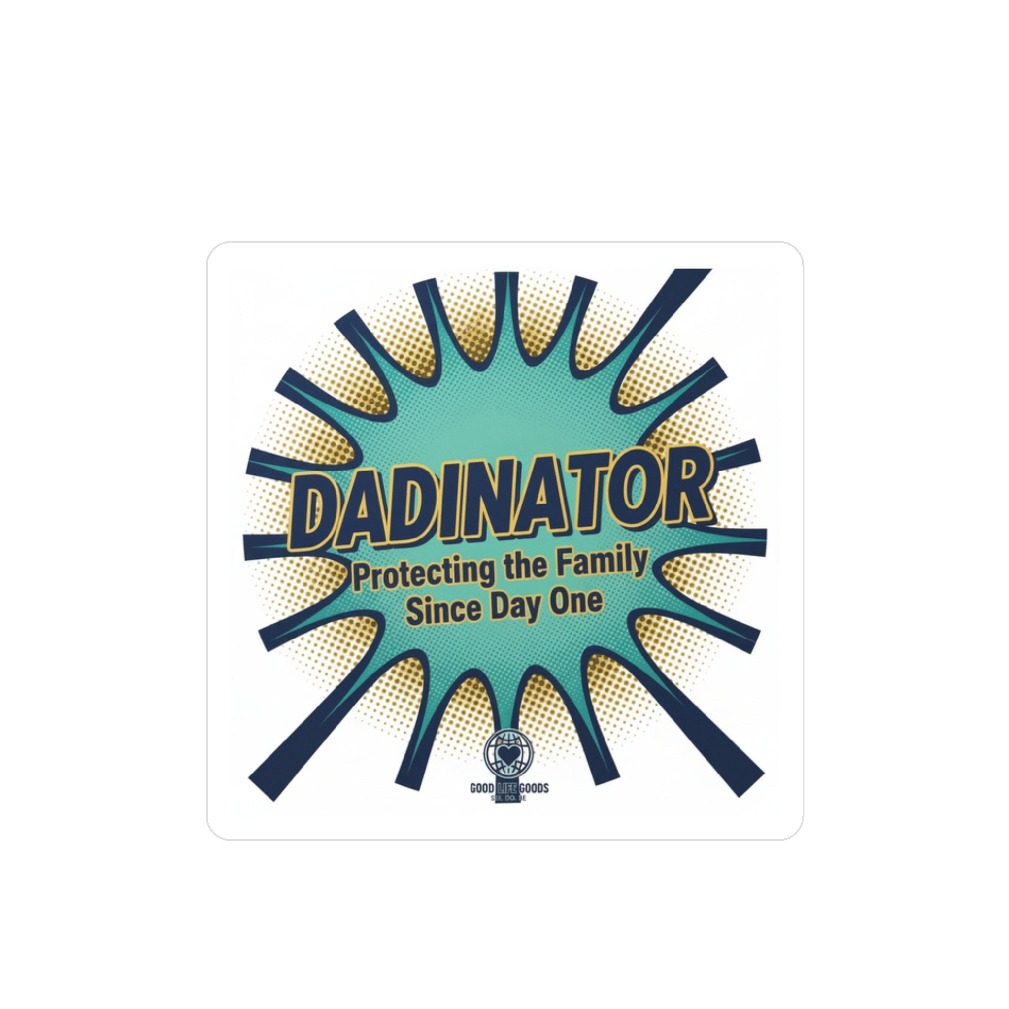 Kiss-Cut Vinyl Decal — “Dadinator: Protecting the Family Since Day One” - Good Life Goods