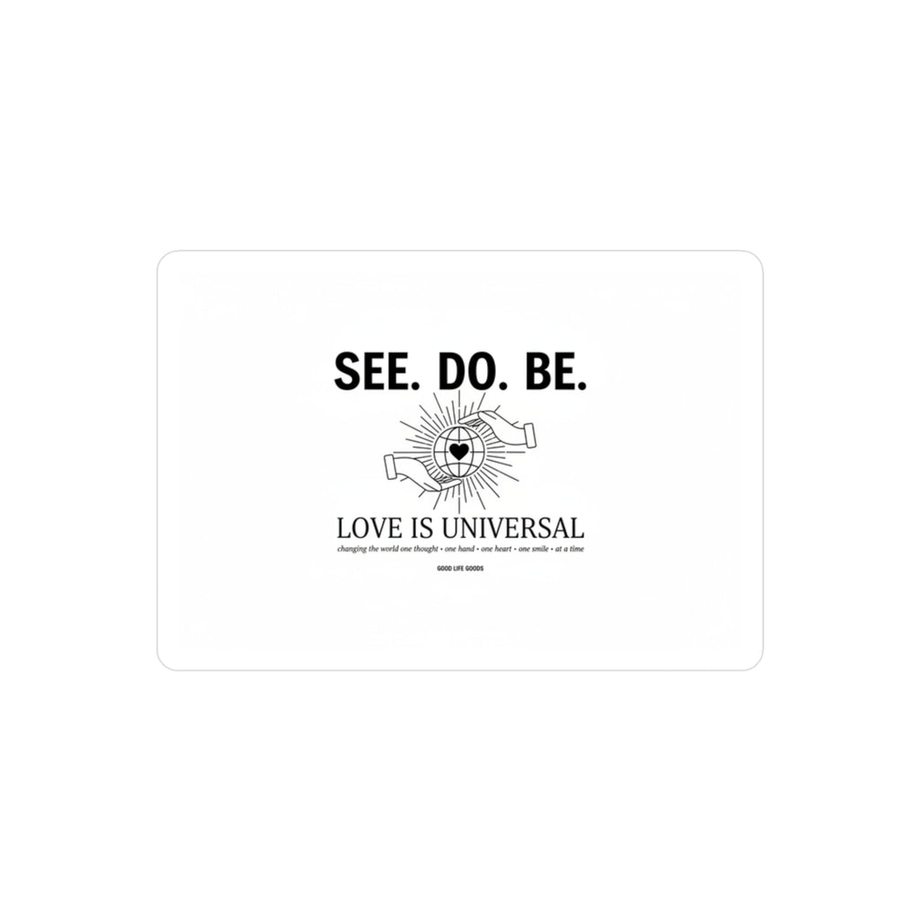 Kiss-Cut Vinyl Decal — “SEE. DO. BE.” Love Is Universal Sticker - Good Life Goods