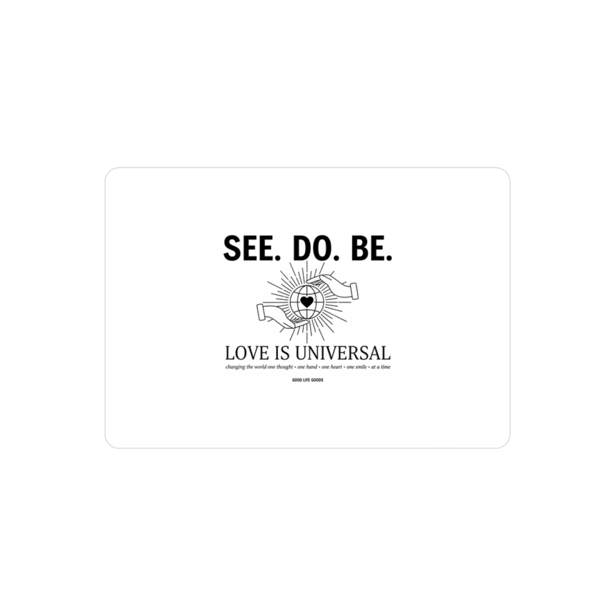 Kiss-Cut Vinyl Decal — “SEE. DO. BE.” Love Is Universal Sticker - Good Life Goods