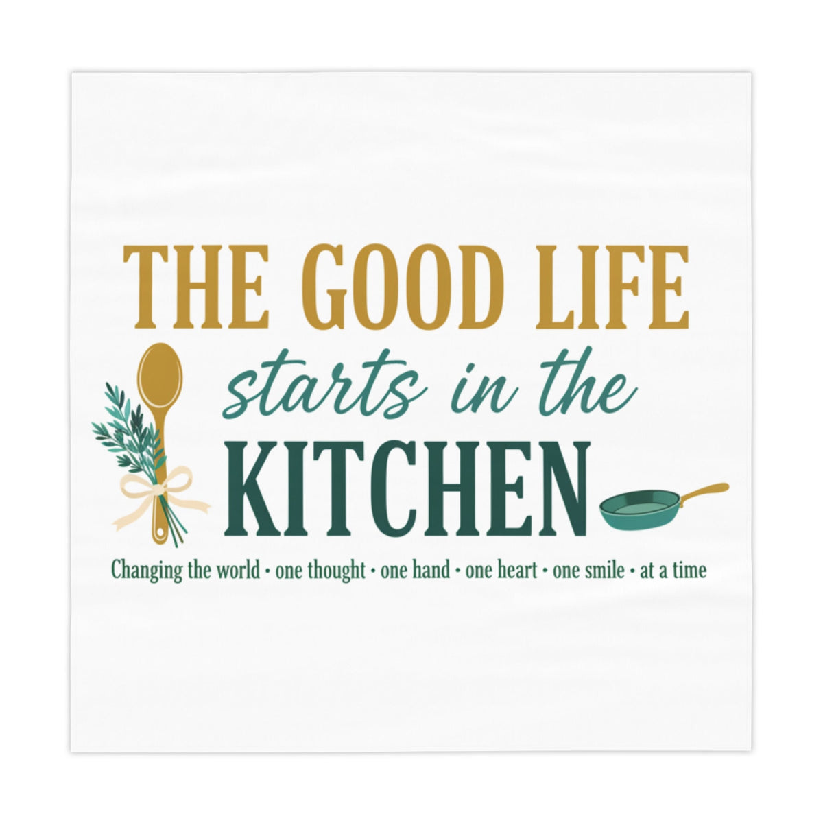 Kitchen Tablecloth — "The Good Life Starts in the Kitchen" Decorative Table Cover - Good Life Goods