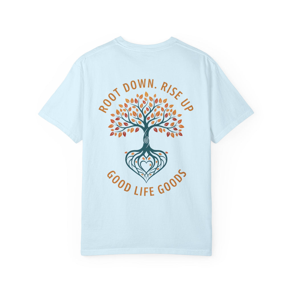 Let Good Things Grow T-Shirt — Root Down. Rise Up. Back Graphic Tee - Good Life Goods