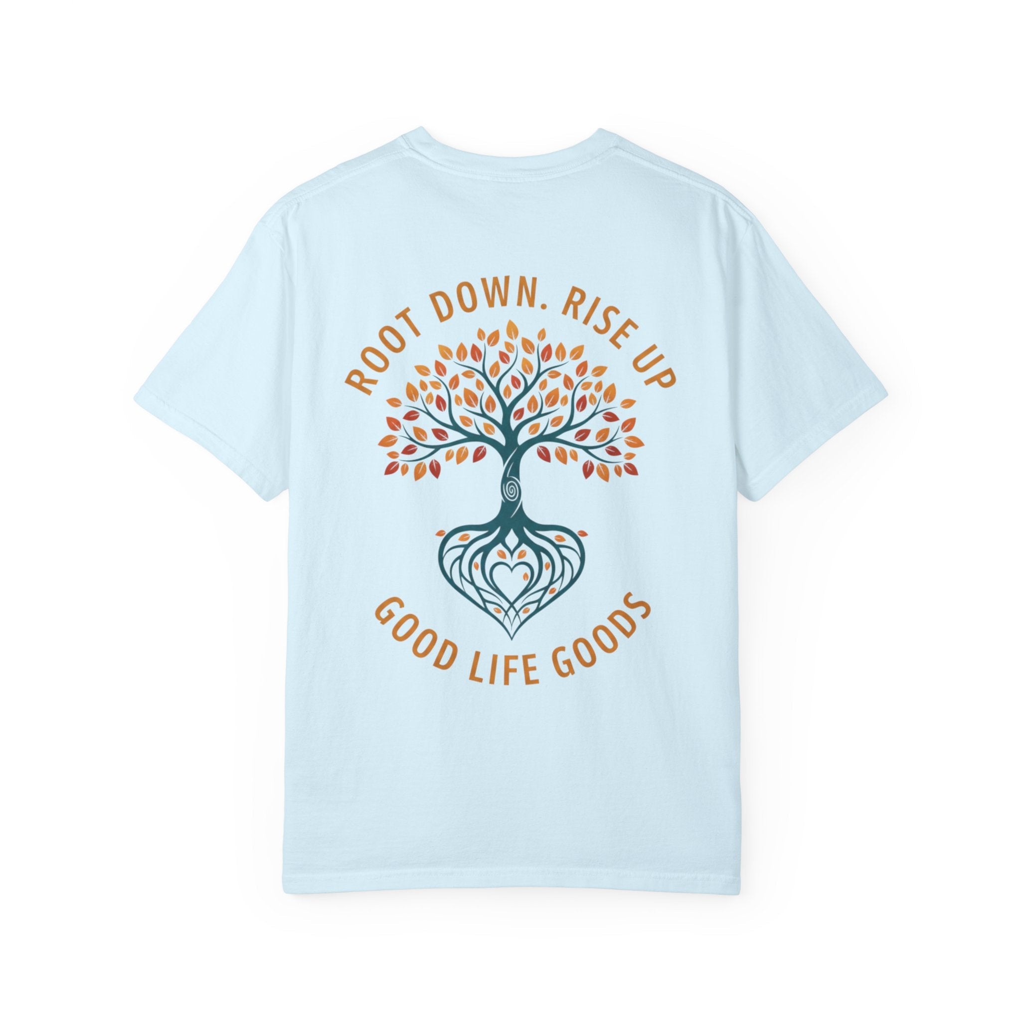 Let Good Things Grow T-Shirt — Root Down. Rise Up. Back Graphic Tee - Good Life Goods
